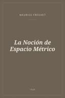 Portada de La Noción de Espacio Métrico