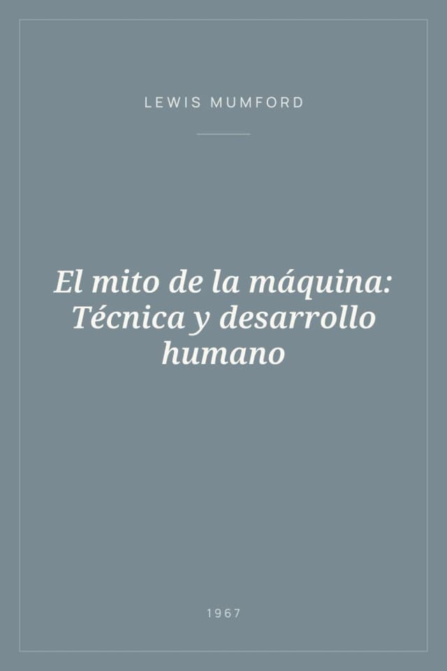 Portada de El mito de la máquina: Técnica y desarrollo humano