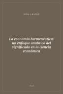 Portada de La economía hermenéutica: un enfoque analítico del significado en la ciencia económica