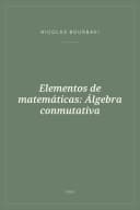 Portada de Elementos de matemáticas: Álgebra conmutativa