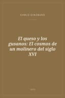 Portada de El queso y los gusanos: El cosmos de un molinero del siglo XVI