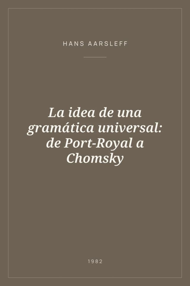 Portada de La idea de una gramática universal: de Port-Royal a Chomsky
