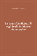 Portada de La ecuación divina: El legado de Srinivasa Ramanujan