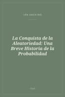 Portada de La Conquista de la Aleatoriedad: Una Breve Historia de la Probabilidad