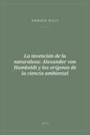 Portada de La invención de la naturaleza: Alexander von Humboldt y los orígenes de la ciencia ambiental