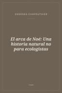 Portada de El arca de Noé: Una historia natural no para ecologistas