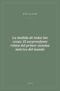 Portada de La medida de todas las cosas: El sorprendente relato del primer sistema métrico del mundo