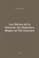 Portada de Los Héroes de la historia: De Alejandro Magno al Che Guevara