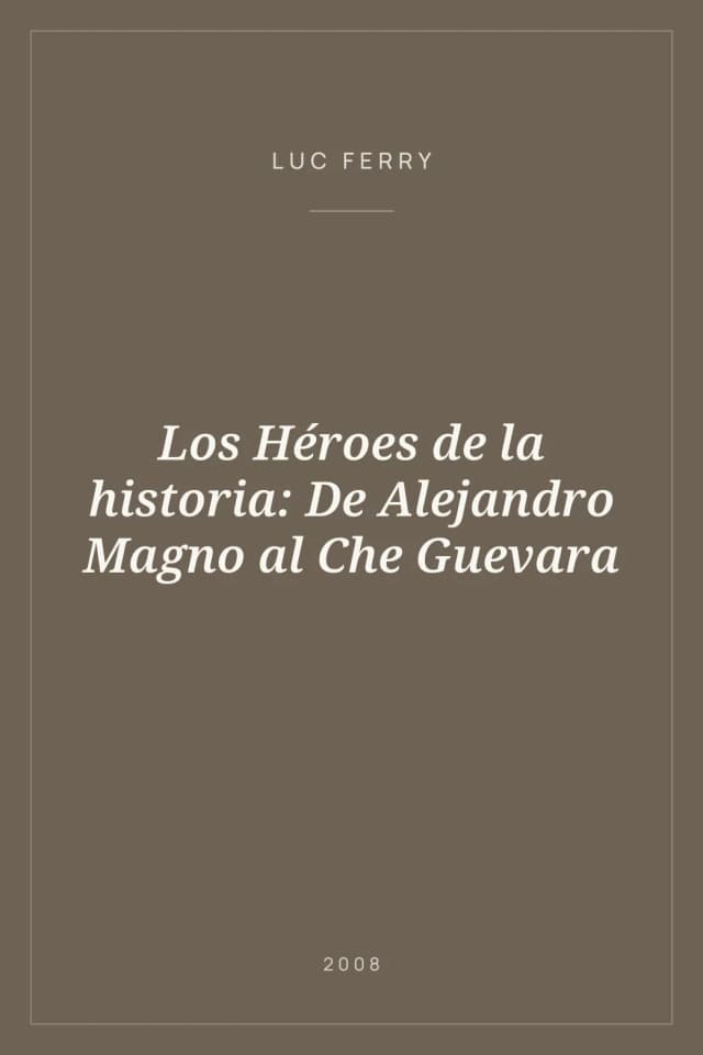 Portada de Los Héroes de la historia: De Alejandro Magno al Che Guevara