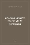 Portada de El texto visible: teoría de la escritura