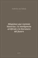 Portada de Máquinas que cuentan historias. La inteligencia artificial y la literatura del futuro