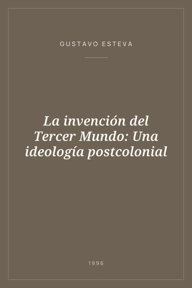 Portada de La invención del Tercer Mundo: Una ideología postcolonial