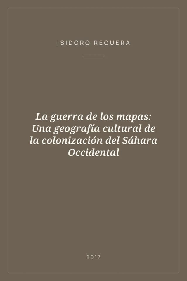 Portada de La guerra de los mapas: Una geografía cultural de la colonización del Sáhara Occidental