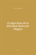 Portada de El algoritmo de la felicidad (Solve for Happy)