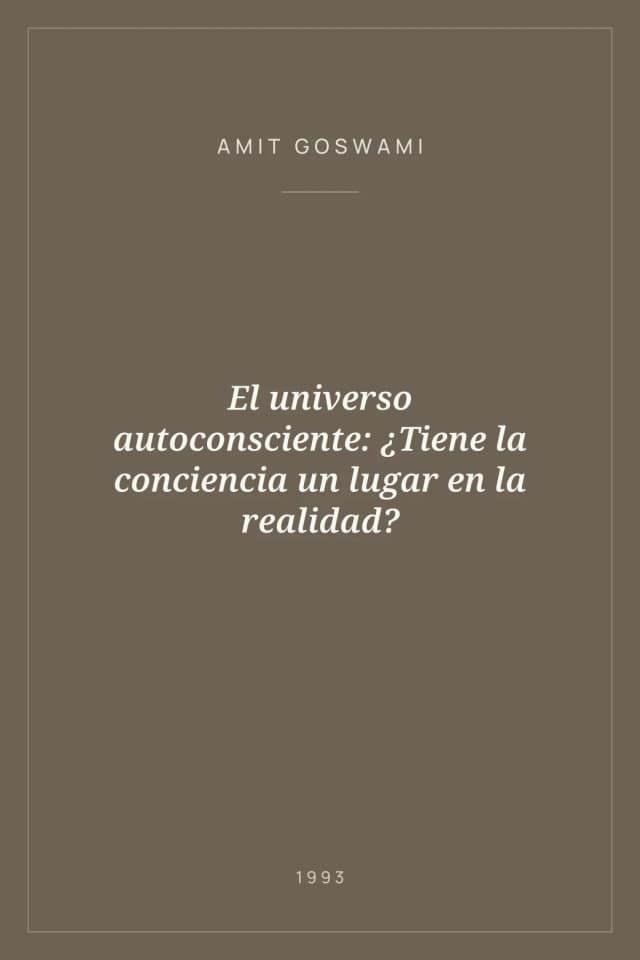 Portada de El universo autoconsciente: ¿Tiene la conciencia un lugar en la realidad?
