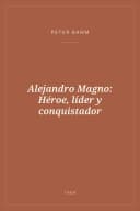 Portada de Alejandro Magno: Héroe, líder y conquistador