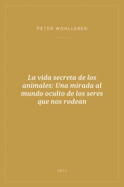 Portada de La vida secreta de los animales: Una mirada al mundo oculto de los seres que nos rodean