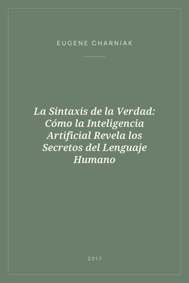 Portada de La Sintaxis de la Verdad: Cómo la Inteligencia Artificial Revela los Secretos del Lenguaje Humano