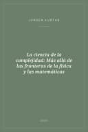 Portada de La ciencia de la complejidad: Más allá de las fronteras de la física y las matemáticas