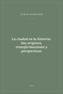 Portada de La ciudad en la historia: Sus orígenes, transformaciones y perspectivas