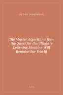 Portada de The Master Algorithm: How the Quest for the Ultimate Learning Machine Will Remake Our World
