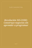 Portada de Revolución NO-CODE: Construye negocios sin aprender a programar
