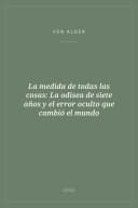 Portada de La medida de todas las cosas: La odisea de siete años y el error oculto que cambió el mundo