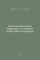 Portada de El secreto de la ciencia imaginativa: La visión de Goethe sobre la naturaleza