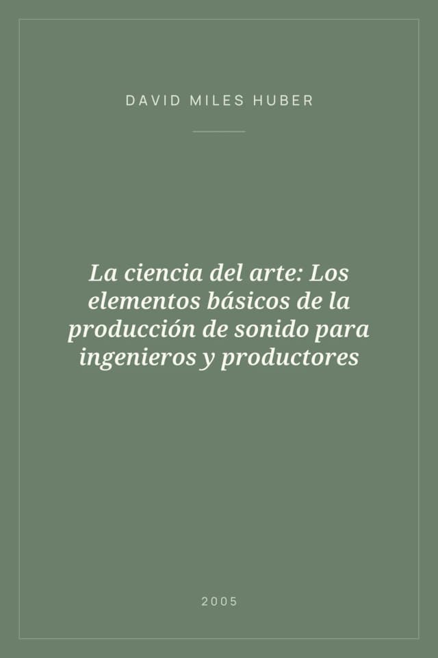 Portada de La ciencia del arte: Los elementos básicos de la producción de sonido para ingenieros y productores