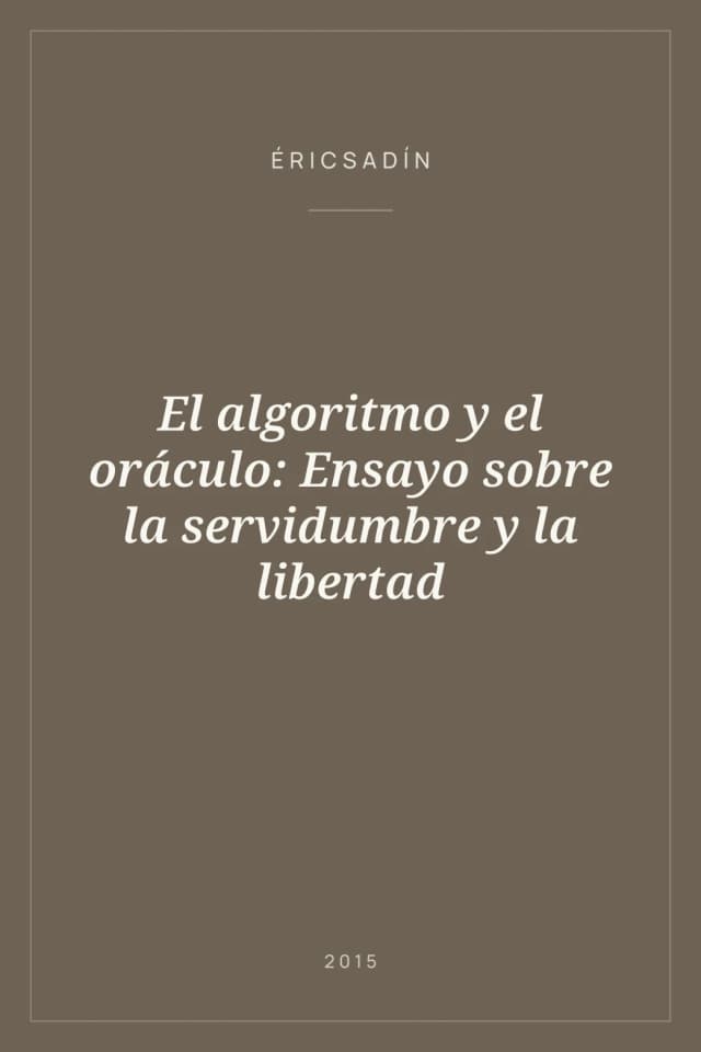 Portada de El algoritmo y el oráculo: Ensayo sobre la servidumbre y la libertad