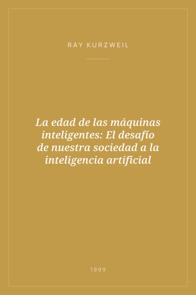 Portada de La edad de las máquinas inteligentes: El desafío de nuestra sociedad a la inteligencia artificial