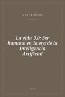 Portada de La vida 3.0: Ser humano en la era de la Inteligencia Artificial