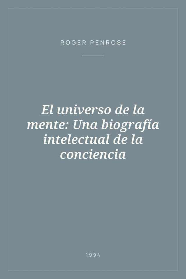 Portada de El universo de la mente: Una biografía intelectual de la conciencia