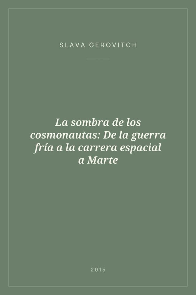 Portada de La sombra de los cosmonautas: De la guerra fría a la carrera espacial a Marte