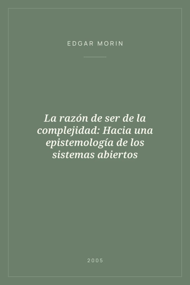 Portada de La razón de ser de la complejidad: Hacia una epistemología de los sistemas abiertos