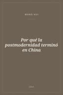 Portada de Por qué la postmodernidad terminó en China