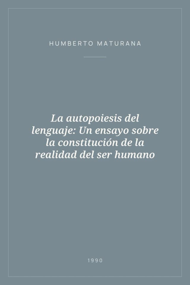 Portada de La autopoiesis del lenguaje: Un ensayo sobre la constitución de la realidad del ser humano