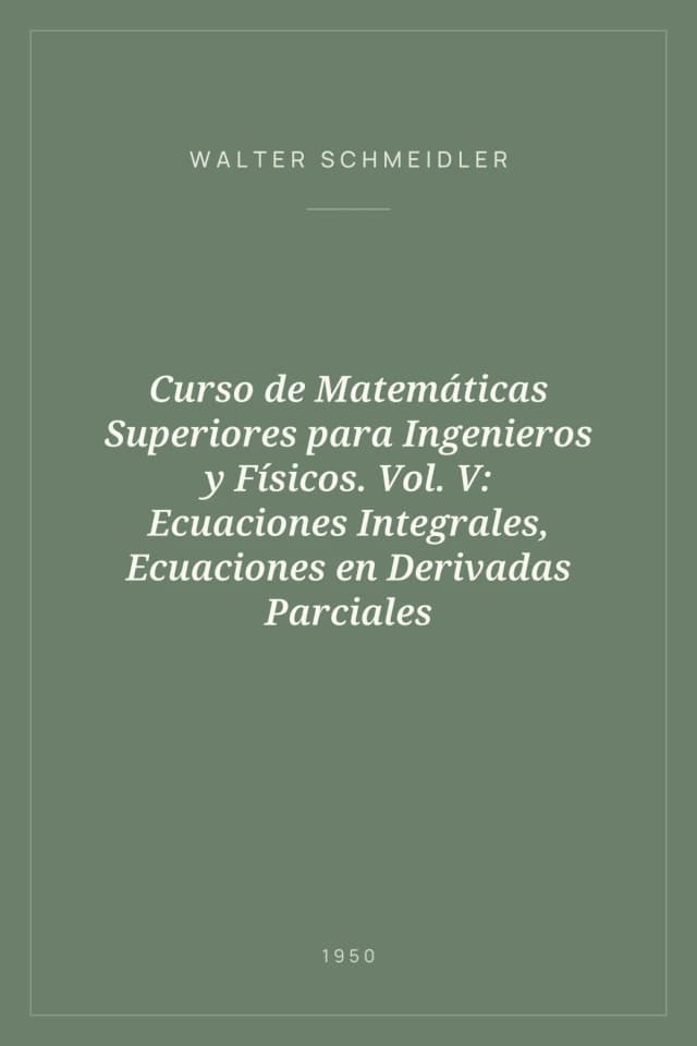 Portada de Curso de Matemáticas Superiores para Ingenieros y Físicos. Vol. V: Ecuaciones Integrales, Ecuaciones en Derivadas Parciales