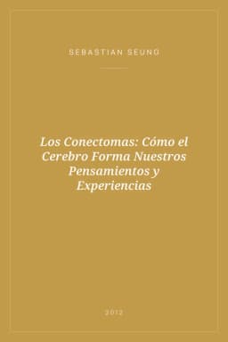 Portada de Los Conectomas: Cómo el Cerebro Forma Nuestros Pensamientos y Experiencias