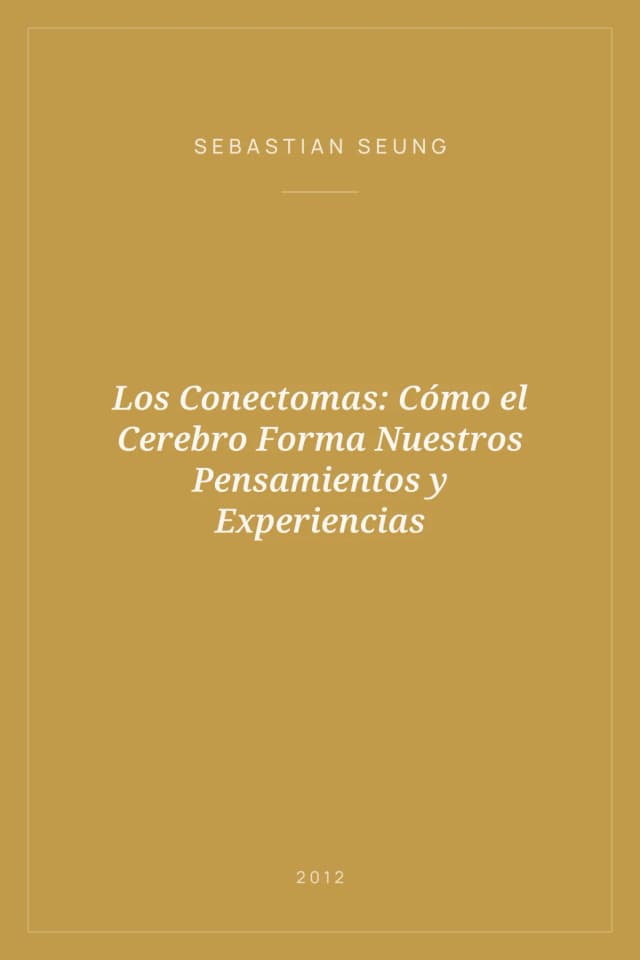 Portada de Los Conectomas: Cómo el Cerebro Forma Nuestros Pensamientos y Experiencias