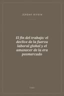 Portada de El fin del trabajo: el declive de la fuerza laboral global y el amanecer de la era posmercado