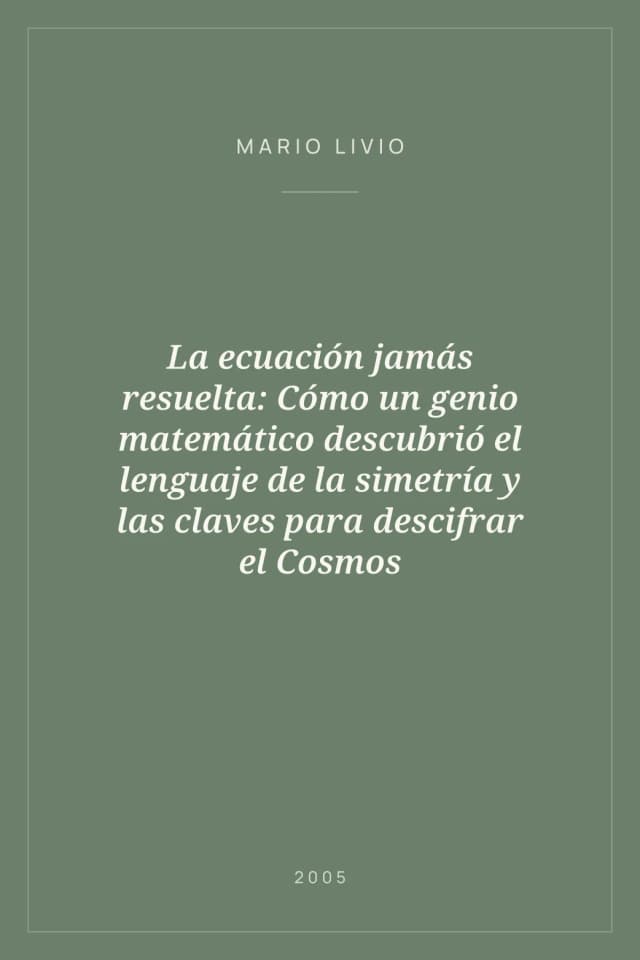 Portada de La ecuación jamás resuelta: Cómo un genio matemático descubrió el lenguaje de la simetría y las claves para descifrar el Cosmos