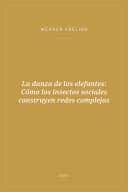 Portada de La danza de los elefantes: Cómo los insectos sociales construyen redes complejas
