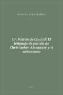 Portada de Un Patrón de Ciudad: El lenguaje de patrón de Christopher Alexander y el urbanismo