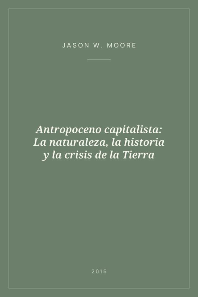Portada de Antropoceno capitalista: La naturaleza, la historia y la crisis de la Tierra