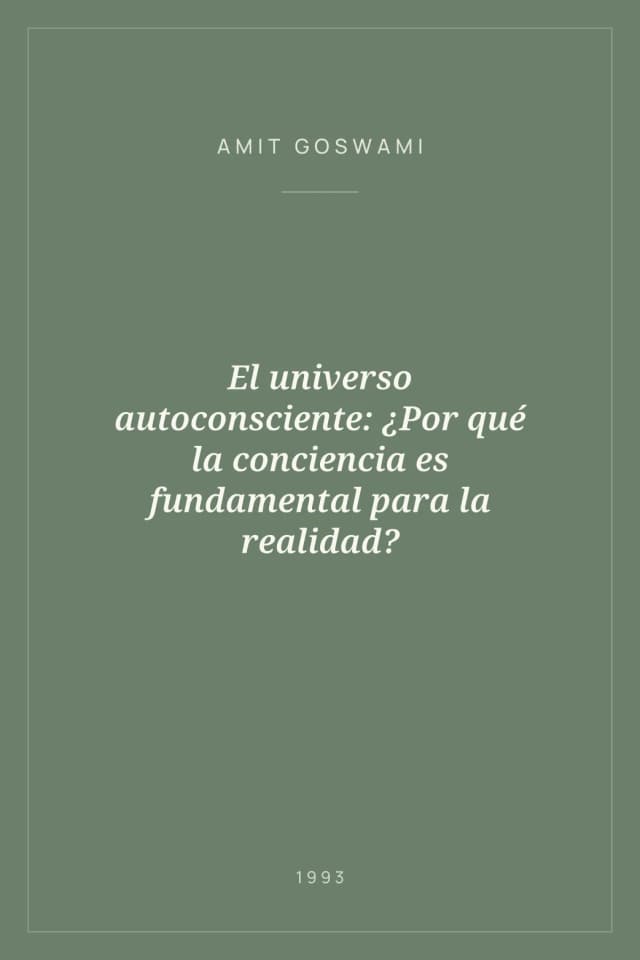 Portada de El universo autoconsciente: ¿Por qué la conciencia es fundamental para la realidad?
