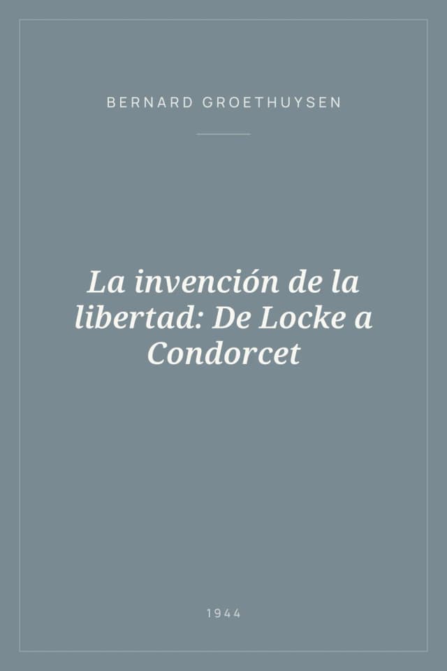 Portada de La invención de la libertad: De Locke a Condorcet