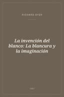 Portada de La invención del blanco: La blancura y la imaginación