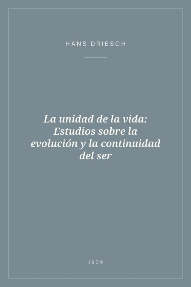 Portada de La unidad de la vida: Estudios sobre la evolución y la continuidad del ser