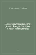 Portada de La sociedad organizadora: formas de organización en el Japón contemporáneo